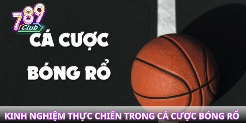 Kinh nghiệm thực chiến trong cách cá cược bóng rổ