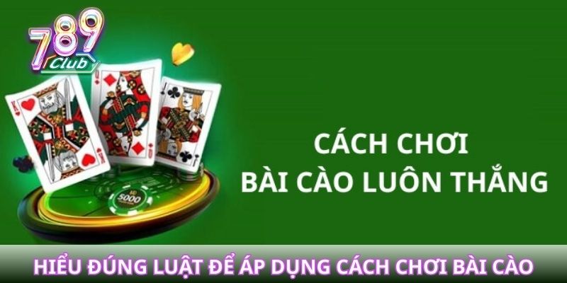 Hiểu đúng luật để áp dụng cách chơi bài cào luôn thắng thực tế