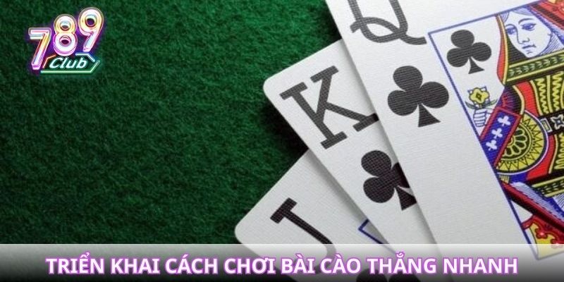 Triển khai cách chơi bài cào thắng nhanh tại 789club
