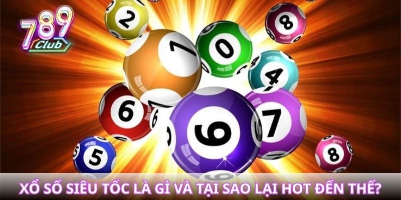 Xổ số siêu tốc là gì và tại sao lại hot đến thế?